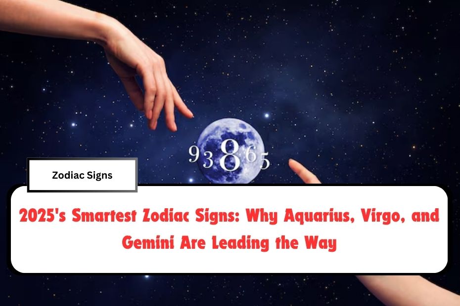 2025's Smartest Zodiac Signs: Why Aquarius, Virgo, and Gemini Are Leading the Way