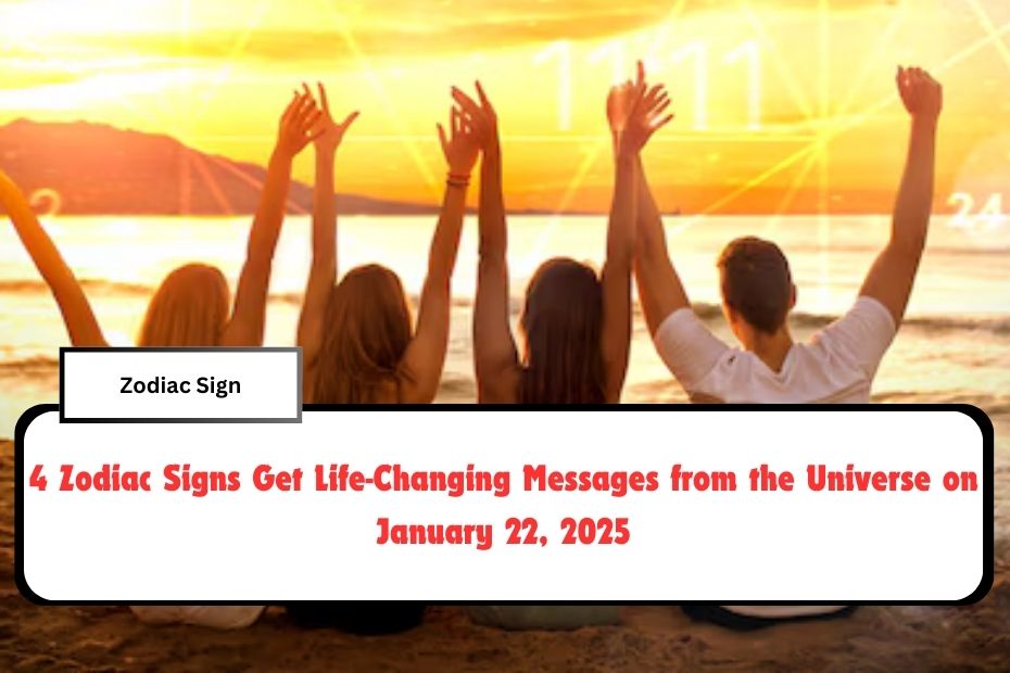 4 Zodiac Signs Get Life-Changing Messages from the Universe on January 22, 2025