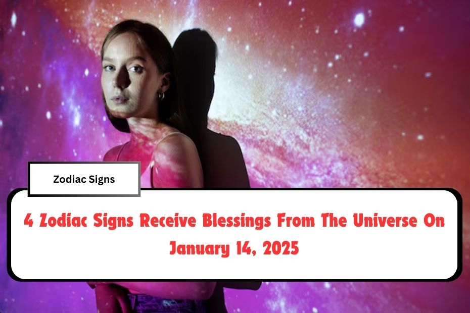 4 Zodiac Signs Receive Blessings From The Universe On January 14, 2025