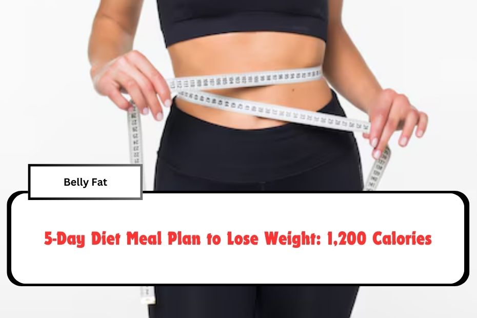 5-Day Diet Meal Plan to Lose Weight: 1,200 Calories