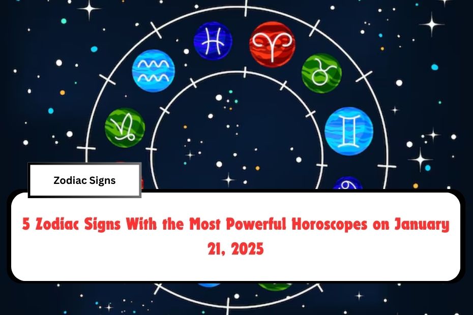 5 Zodiac Signs With the Most Powerful Horoscopes on January 21, 2025