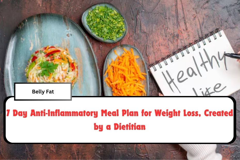 7 Day Anti-Inflammatory Meal Plan for Weight Loss, Created by a Dietitian