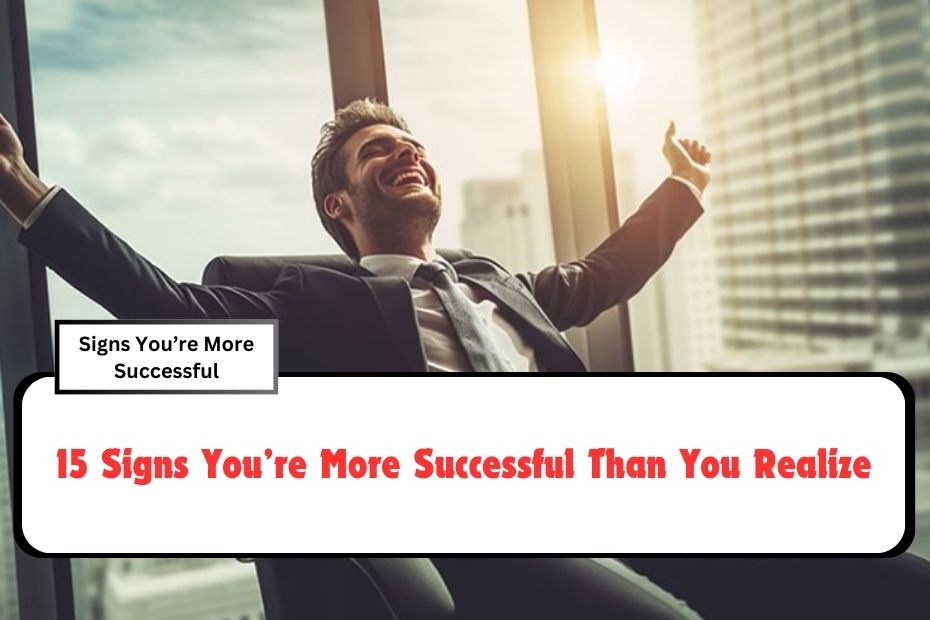 15 Signs You’re More Successful Than You Realize