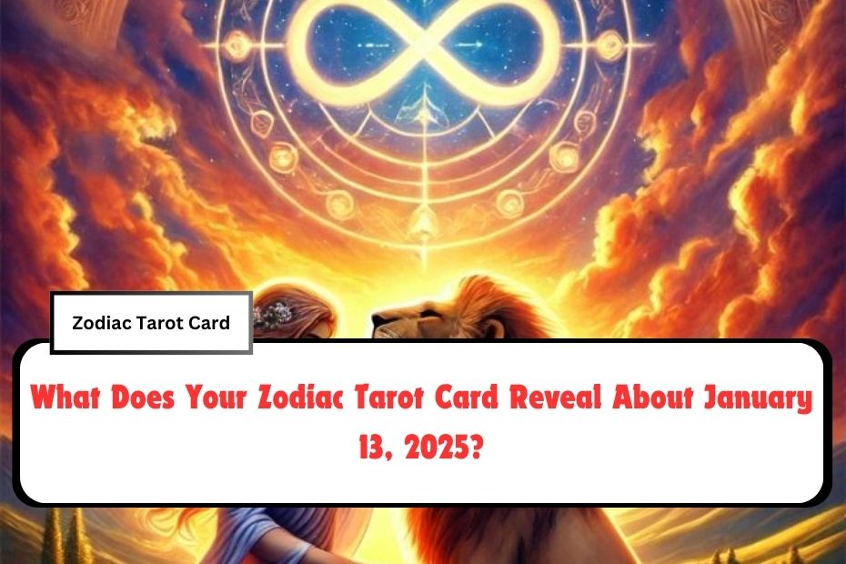 What Does Your Zodiac Tarot Card Reveal About January 13, 2025?