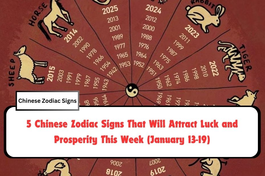 5 Chinese Zodiac Signs That Will Attract Luck and Prosperity This Week (January 13-19)