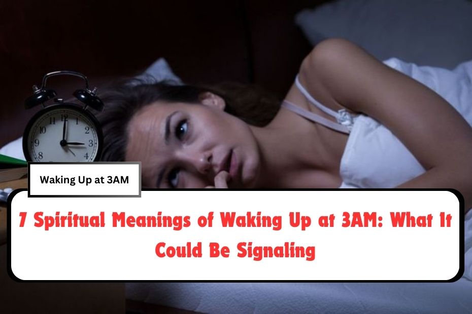 7 Spiritual Meanings of Waking Up at 3AM: What It Could Be Signaling