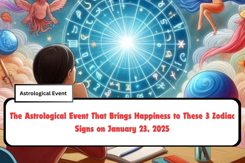 The Astrological Event That Brings Happiness to These 3 Zodiac Signs on January 23, 2025