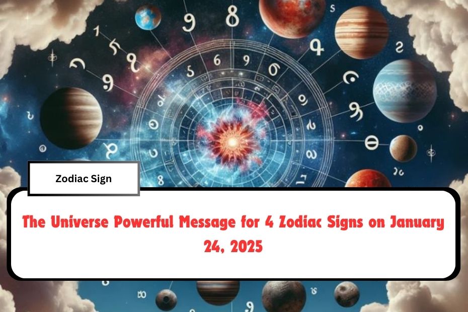 The Universe Powerful Message for 4 Zodiac Signs on January 24, 2025