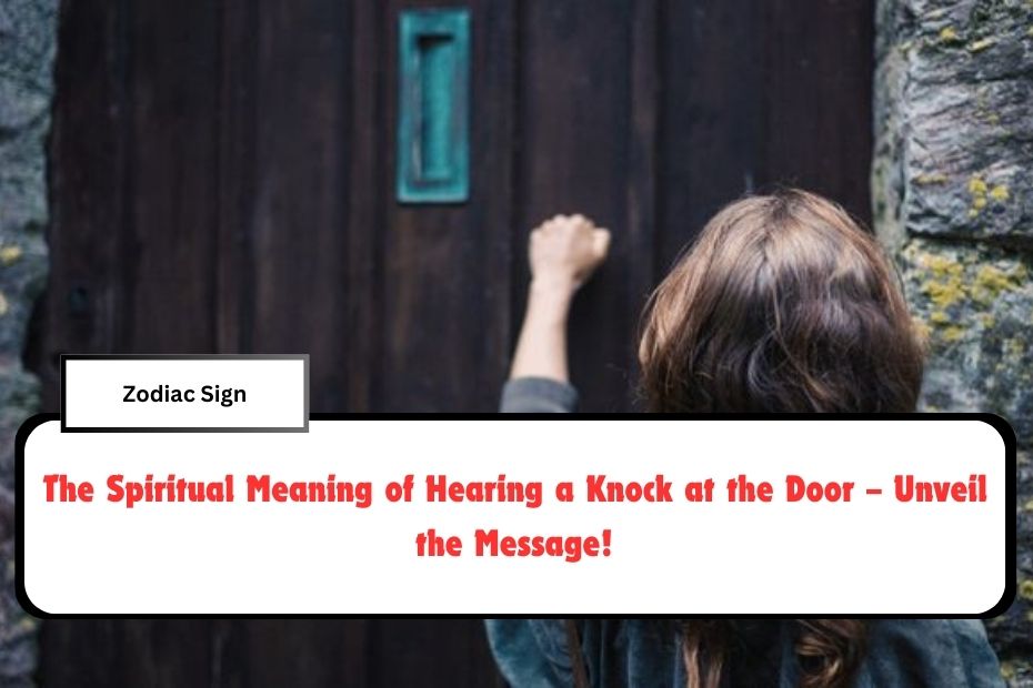 The Spiritual Meaning of Hearing a Knock at the Door – Unveil the Message!