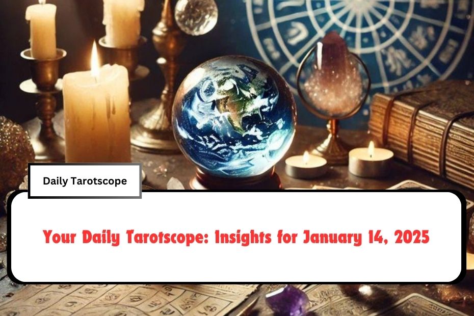 Your Daily Tarotscope: Insights for January 14, 2025