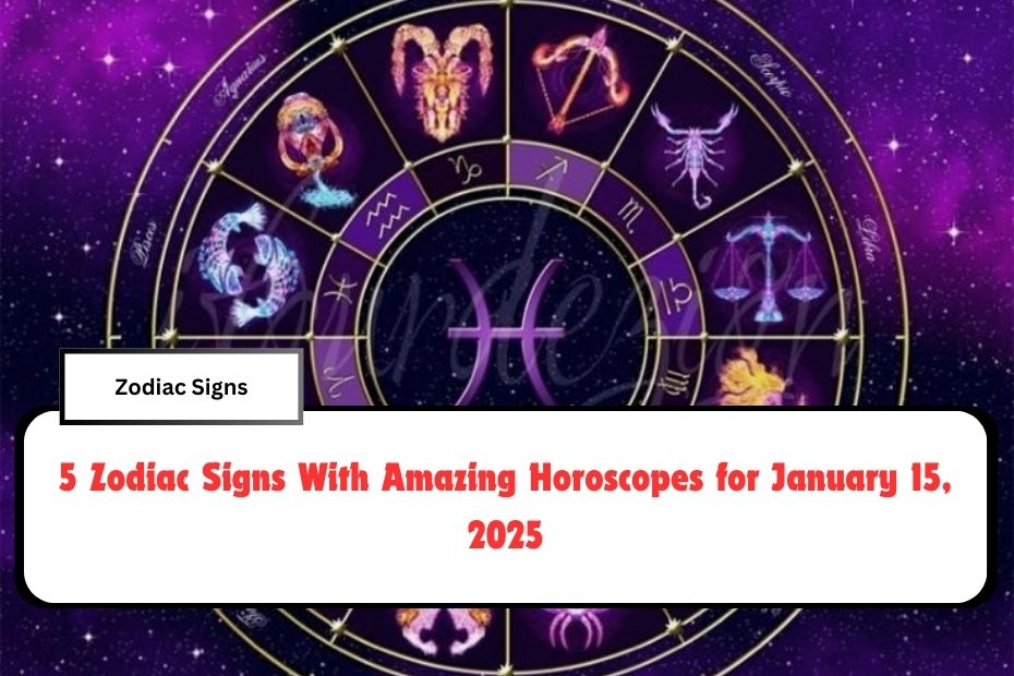 5 Zodiac Signs With Amazing Horoscopes for January 15, 2025