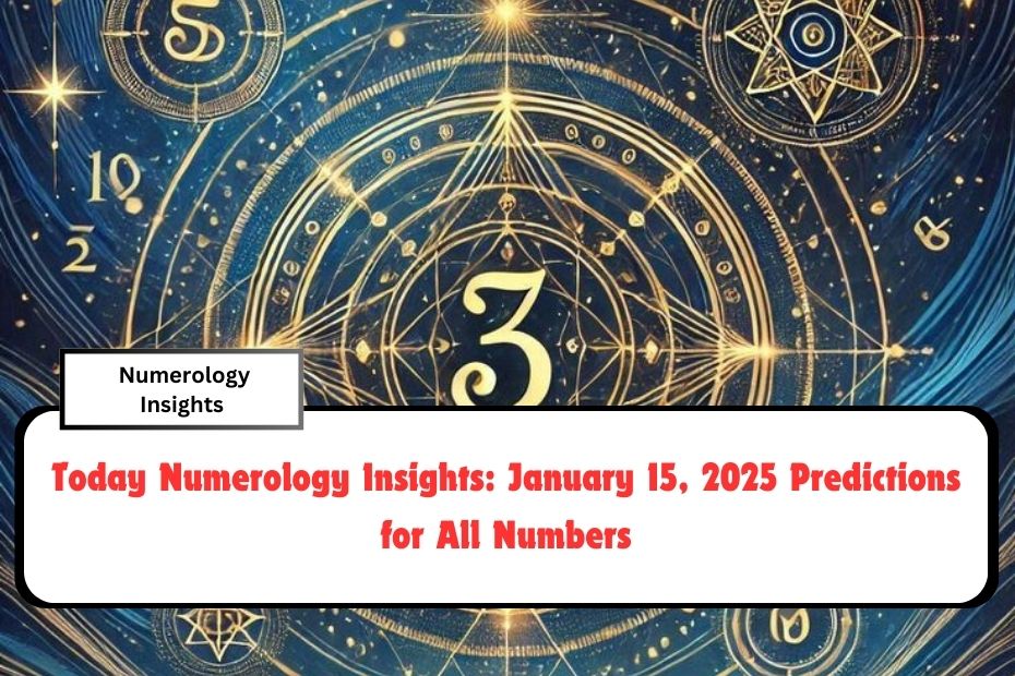 Today Numerology Insights: January 15, 2025 Predictions for All Numbers