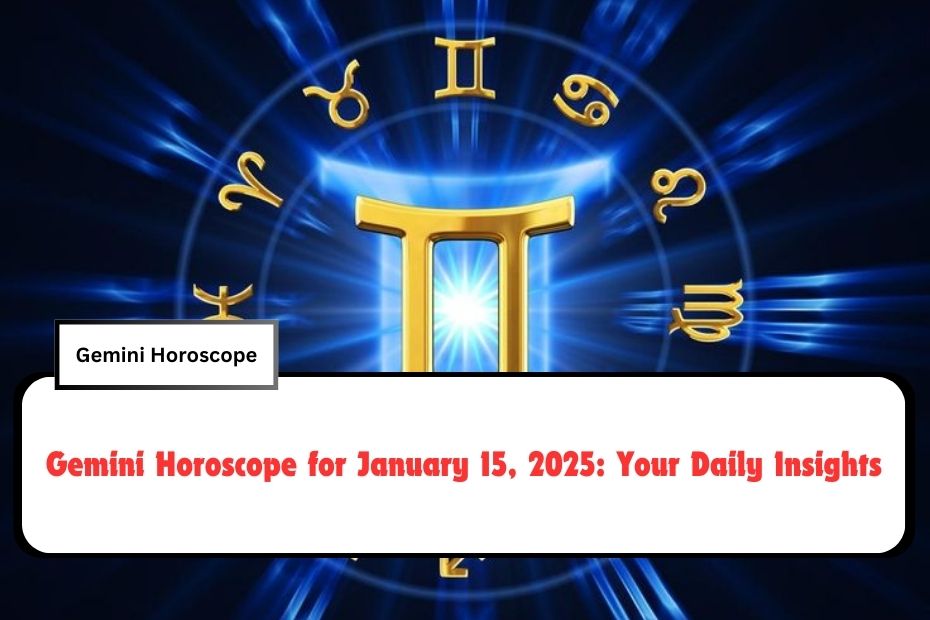 Gemini Horoscope for January 15, 2025: Your Daily Insights