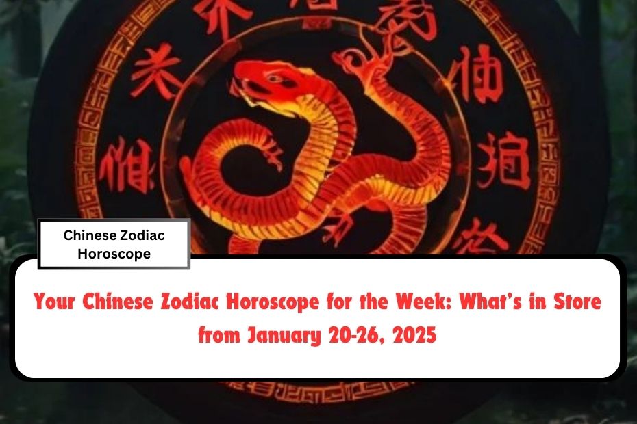 Your Chinese Zodiac Horoscope for the Week: What’s in Store from January 20-26, 2025