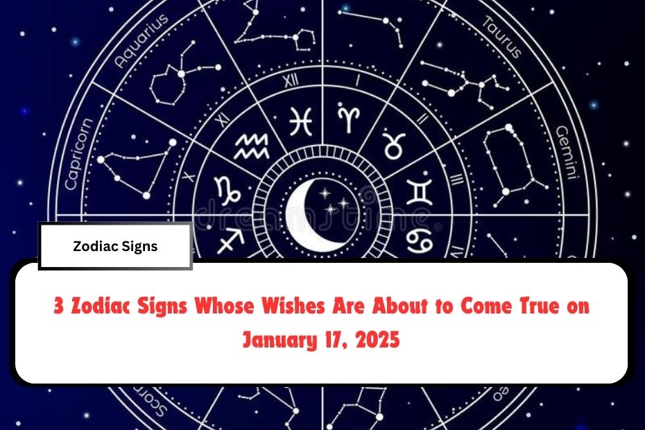 3 Zodiac Signs Whose Wishes Are About to Come True on January 17, 2025