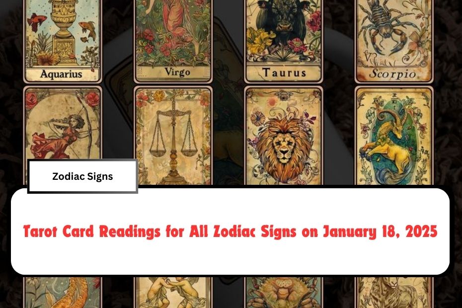 Tarot Card Readings for All Zodiac Signs on January 18, 2025