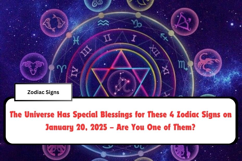 The Universe Has Special Blessings for These 4 Zodiac Signs on January 20, 2025 – Are You One of Them?