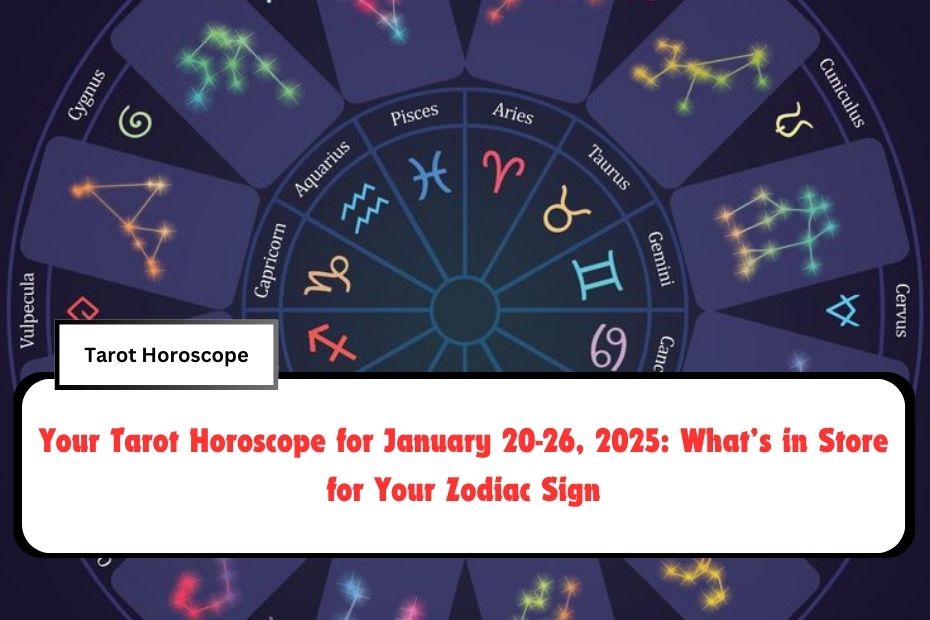 Your Tarot Horoscope for January 20-26, 2025: What’s in Store for Your Zodiac Sign