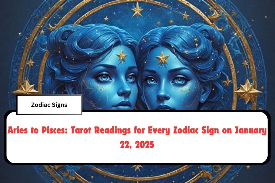 Aries to Pisces: Tarot Readings for Every Zodiac Sign on January 22, 2025