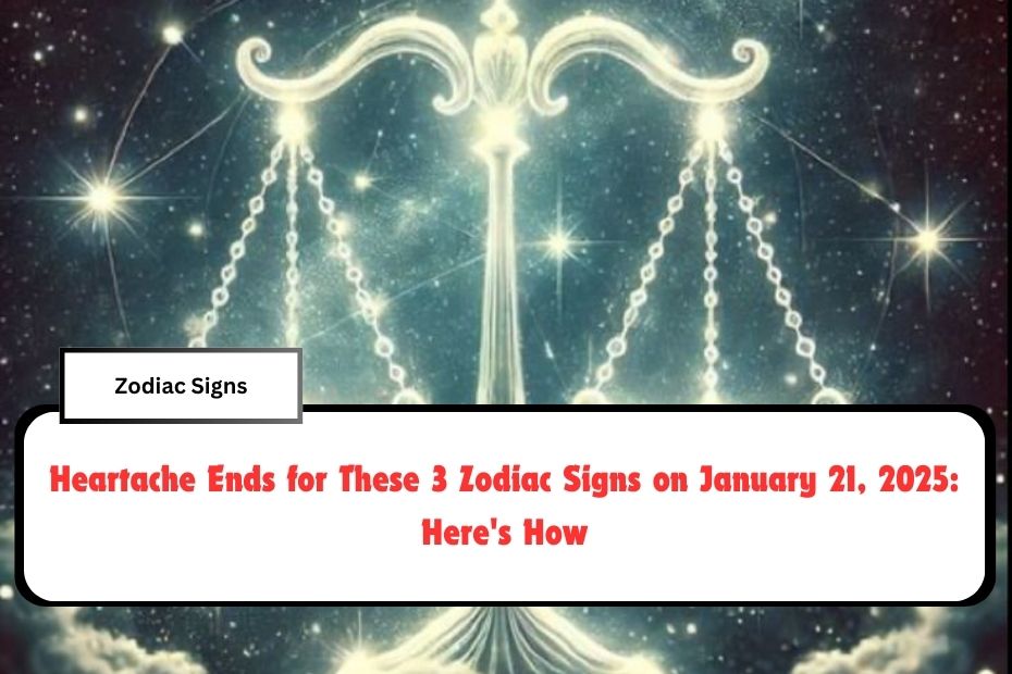 Heartache Ends for These 3 Zodiac Signs on January 21, 2025: Here's How