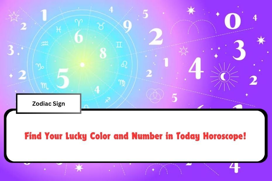 Find Your Lucky Color and Number in Today Horoscope!