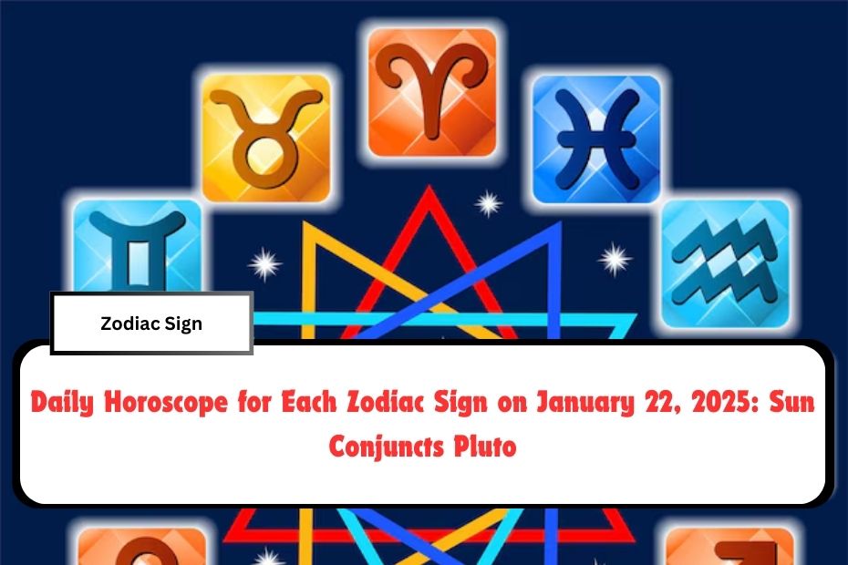 Daily Horoscope for Each Zodiac Sign on January 22, 2025: Sun Conjuncts Pluto