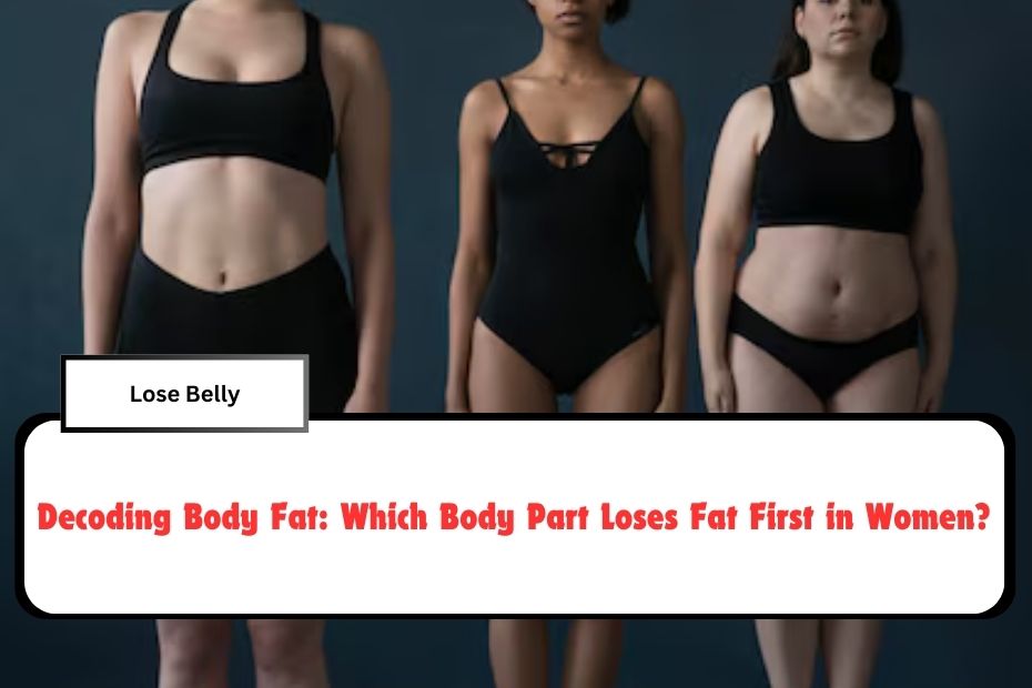 Decoding Body Fat: Which Body Part Loses Fat First in Women?