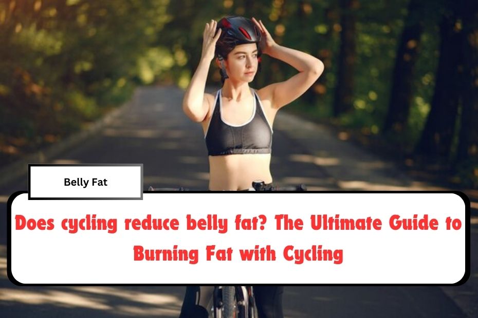 Does cycling reduce belly fat? The Ultimate Guide to Burning Fat with Cycling