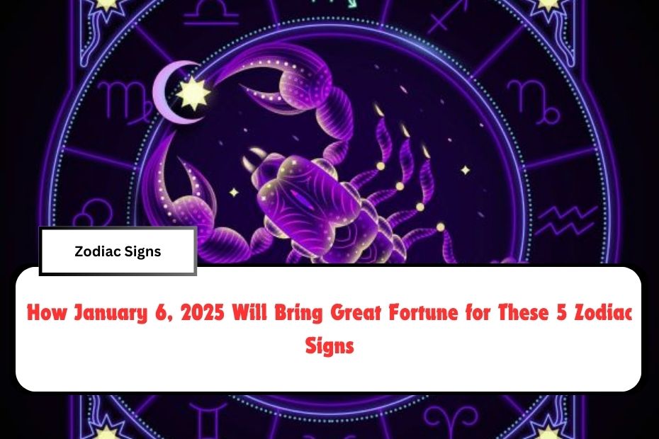 How January 6, 2025 Will Bring Great Fortune for These 5 Zodiac Signs