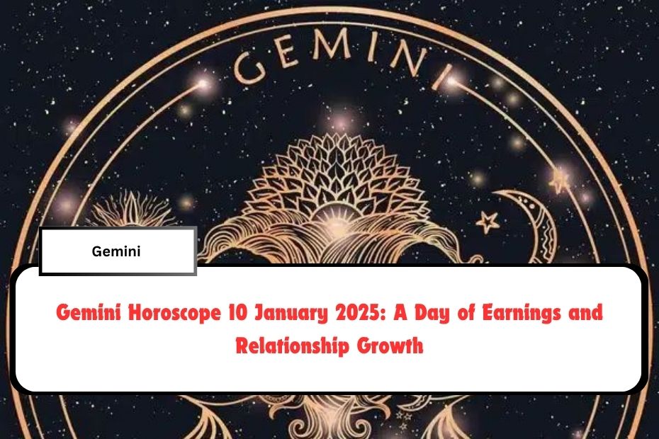 Gemini Horoscope 10 January 2025: A Day of Earnings and Relationship Growth