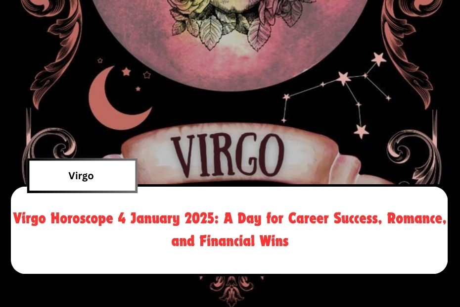 Virgo Horoscope 4 January 2025: A Day for Career Success, Romance, and Financial Wins