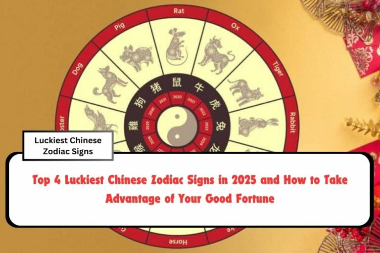 Top 4 Luckiest Chinese Zodiac Signs in 2025 and How to Take Advantage