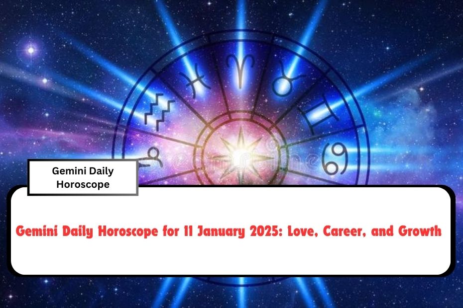 Gemini Daily Horoscope for 11 January 2025: Love, Career, and Growth