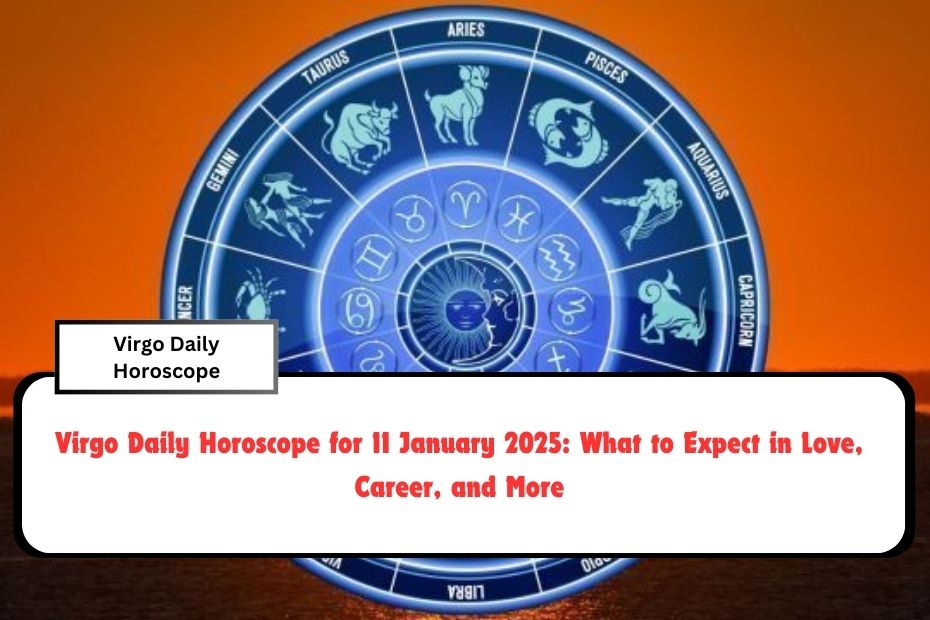 Virgo Daily Horoscope for 11 January 2025: What to Expect in Love, Career, and More