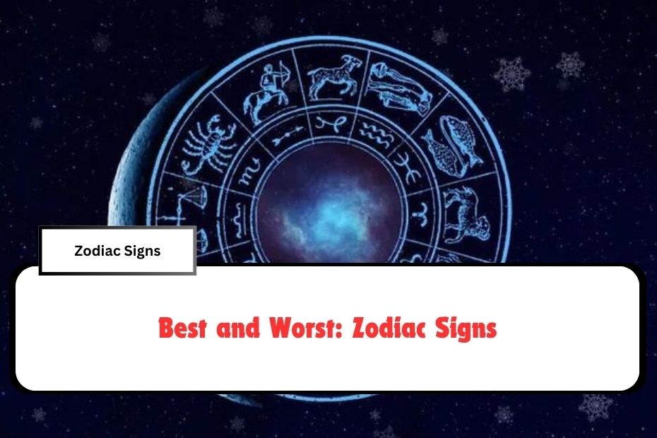 Best and Worst: Zodiac Signs