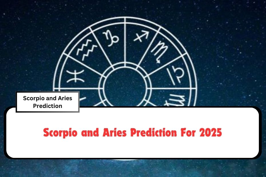 Scorpio and Aries Prediction For 2025