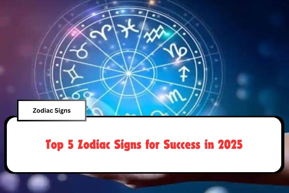 Top 5 Zodiac Signs for Success in 2025