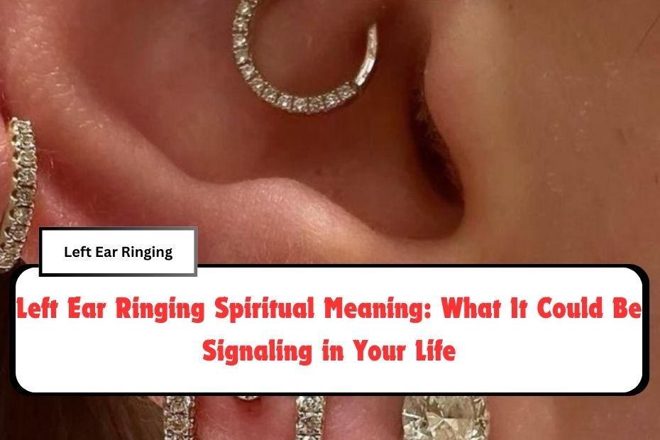 Left Ear Ringing Spiritual Meaning: What It Could Be Signaling in Your Life