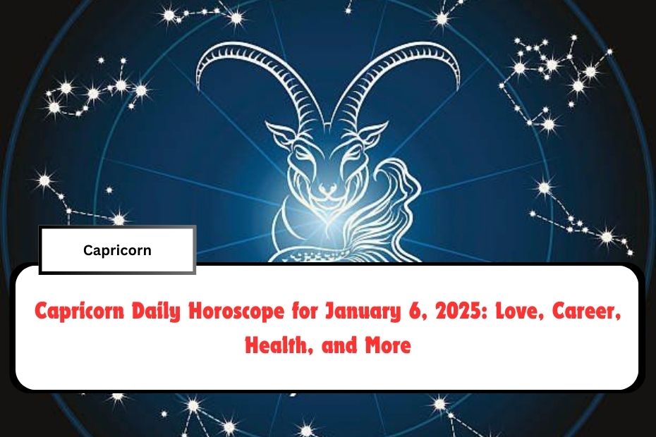 Capricorn Daily Horoscope for January 6, 2025: Love, Career, Health, and More