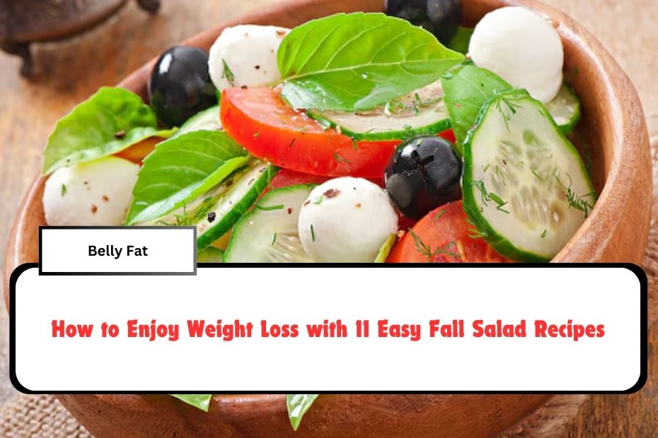 How to Enjoy Weight Loss with 11 Easy Fall Salad Recipes