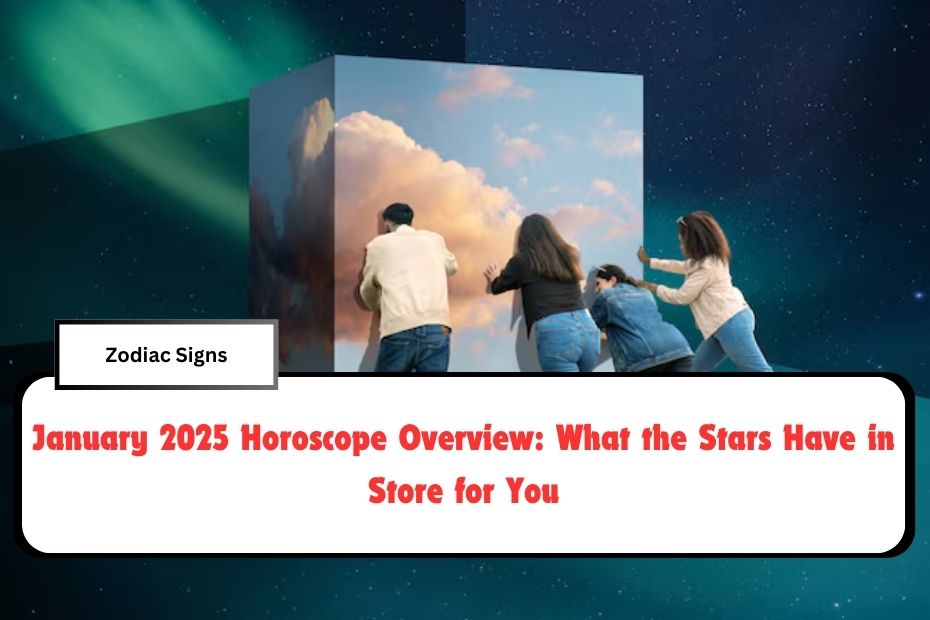 January 2025 Horoscope Overview: What the Stars Have in Store for You