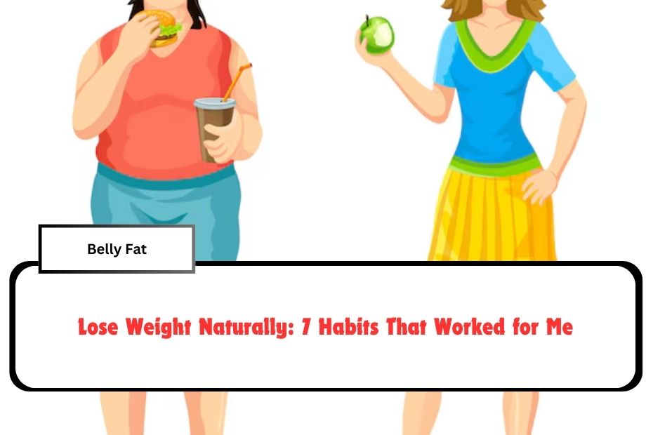 Lose Weight Naturally: 7 Habits That Worked for Me