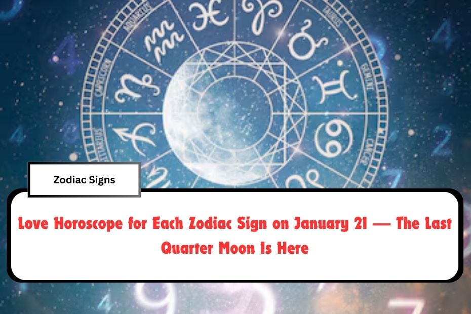 Love Horoscope for Each Zodiac Sign on January 21 — The Last Quarter Moon Is Here