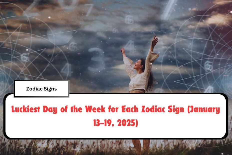 Luckiest Day of the Week for Each Zodiac Sign (January 13–19, 2025)