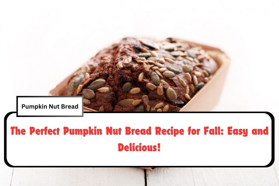 The Perfect Pumpkin Nut Bread Recipe for Fall: Easy and Delicious!