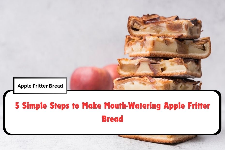 5 Simple Steps to Make Mouth-Watering Apple Fritter Bread