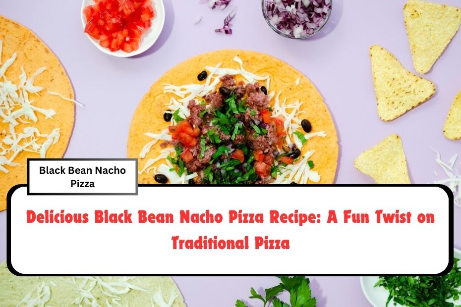 Delicious Black Bean Nacho Pizza Recipe: A Fun Twist on Traditional Pizza