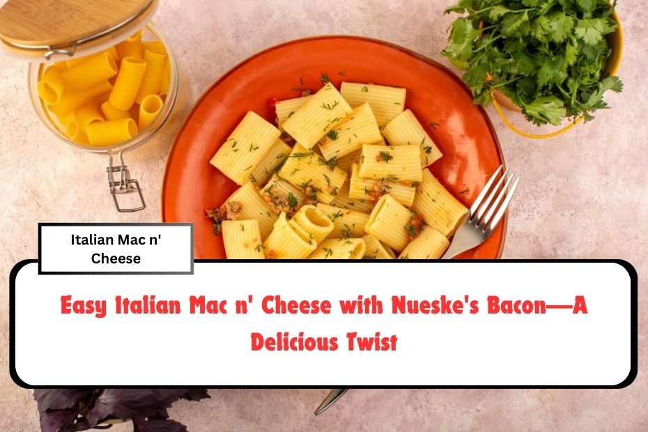 Easy Italian Mac n' Cheese with Nueske's Bacon—A Delicious Twist