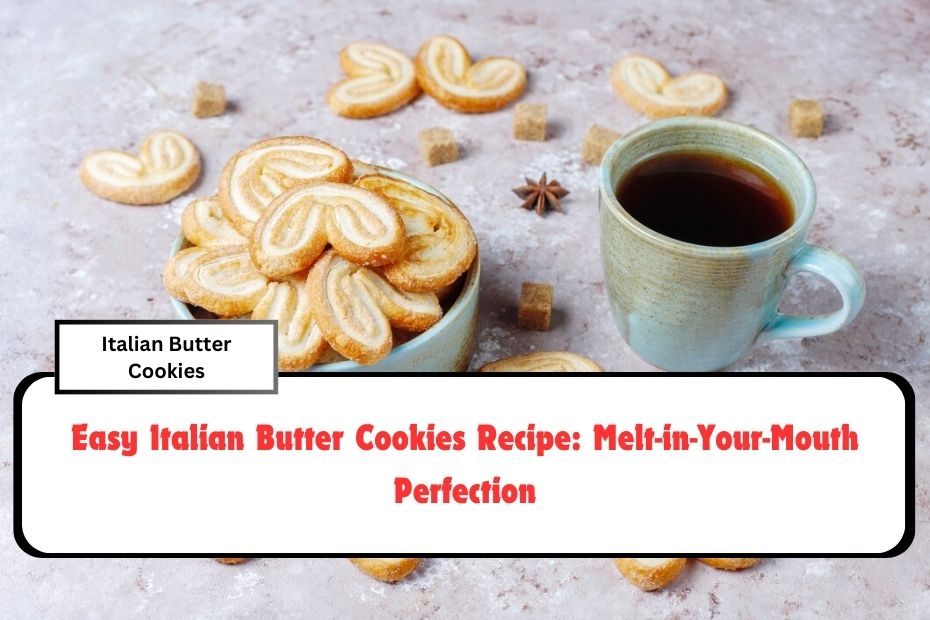 Easy Italian Butter Cookies Recipe: Melt-in-Your-Mouth Perfection