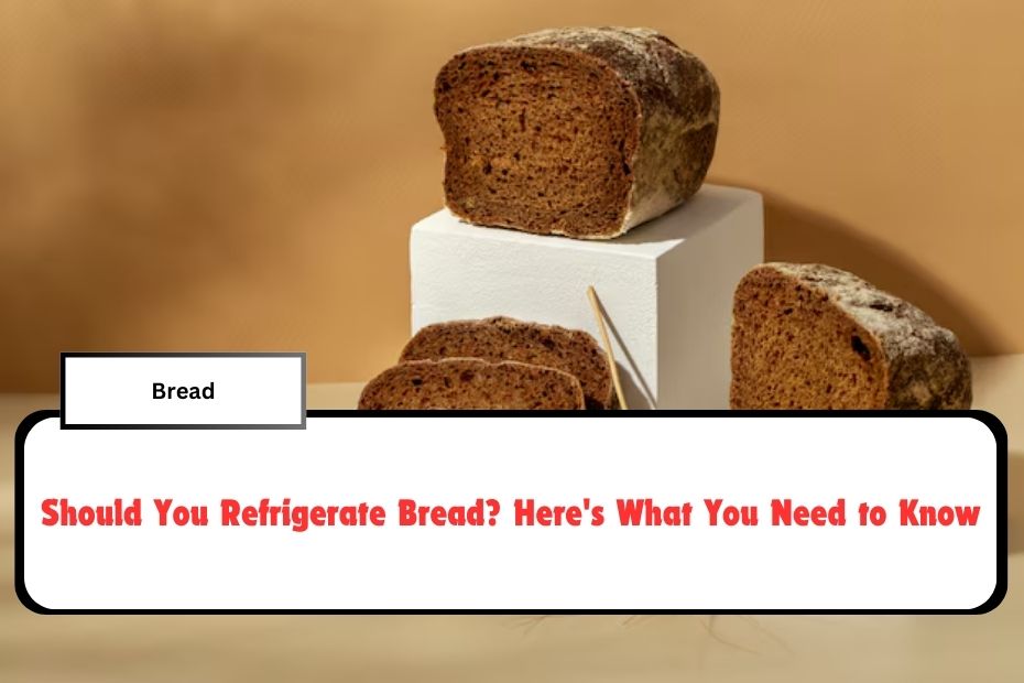 Should You Refrigerate Bread? Here's What You Need to Know